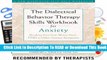 The Dialectical Behaviour Therapy Skills Workbook for Anxiety: Breaking Free from Worry, Panic,