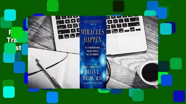 Full version Miracles Happen: The Transformational Healing Power of Past-Life Memories Complete