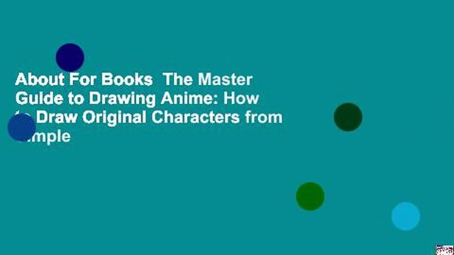 About For Books The Master Guide to Drawing Anime: How to Draw Original Characters from Simple