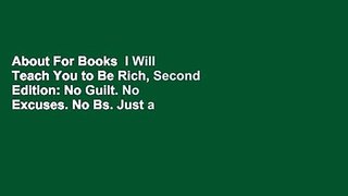 About For Books  I Will Teach You to Be Rich, Second Edition: No Guilt. No Excuses. No Bs. Just a