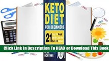 [Read] Keto Diet for Beginners: 21 Days for Rapid Weight Loss and Burn Fat Forever - Lose Up to 20