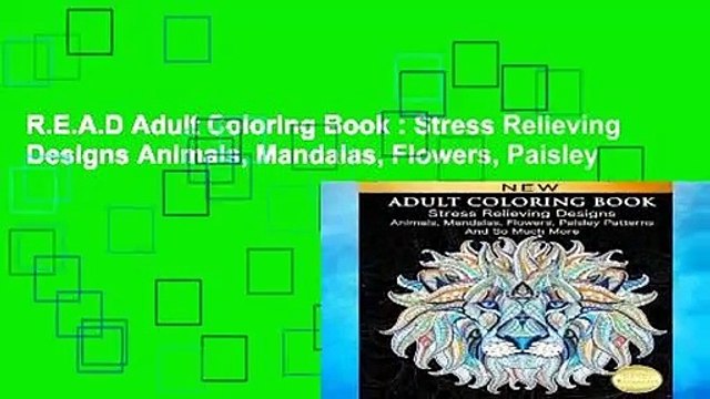 R.E.A.D Adult Coloring Book : Stress Relieving Designs Animals, Mandalas, Flowers, Paisley
