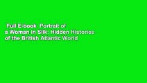 Full E-book  Portrait of a Woman in Silk: Hidden Histories of the British Atlantic World