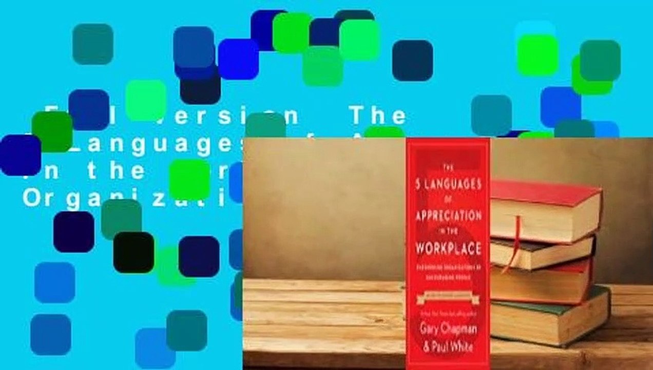 Full version  The 5 Languages of Appreciation in the Workplace: Empowering Organizations by