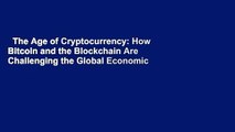 The Age of Cryptocurrency: How Bitcoin and the Blockchain Are Challenging the Global Economic