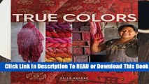 About For Books  True Colors: World Masters of Natural Dyes and Pigments Complete