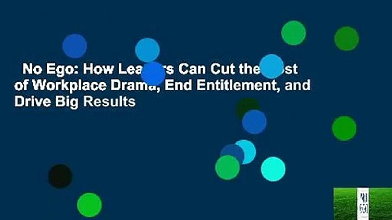No Ego: How Leaders Can Cut the Cost of Workplace Drama, End ...