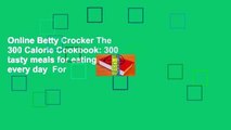 Online Betty Crocker The 300 Calorie Cookbook: 300 tasty meals for eating healthy every day  For