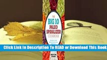 Online The Big 10 Paleo Spiralizer Cookbook: 10 Vegetables to Noodle, 100 Healthy Spiralizer