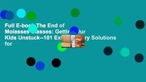 Full E-book The End of Molasses Classes: Getting Our Kids Unstuck--101 Extraordinary Solutions for