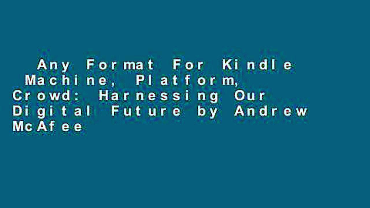 Any Format For Kindle  Machine, Platform, Crowd: Harnessing Our Digital Future by Andrew McAfee