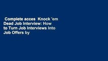 Complete acces  Knock 'em Dead Job Interview: How to Turn Job Interviews Into Job Offers by