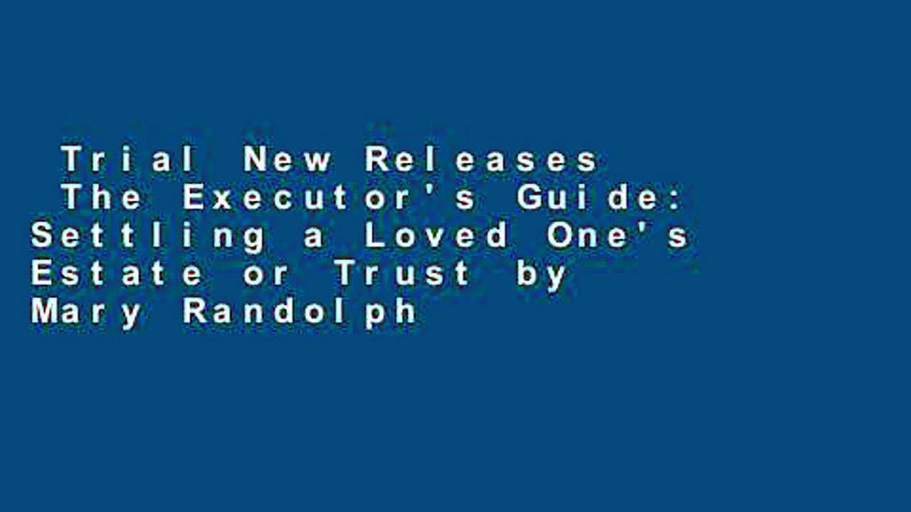 Trial New Releases  The Executor's Guide: Settling a Loved One's Estate or Trust by Mary Randolph