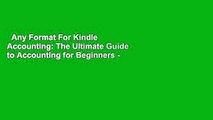 Any Format For Kindle  Accounting: The Ultimate Guide to Accounting for Beginners - Learn the
