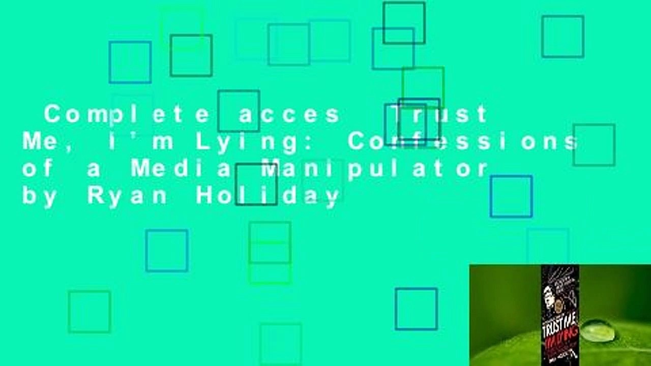Complete acces  Trust Me, I'm Lying: Confessions of a Media Manipulator by Ryan Holiday