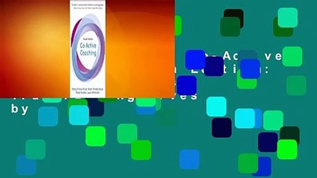Complete acces Co-Active Coaching, Fourth Edition: Changing Business, Transforming Lives by