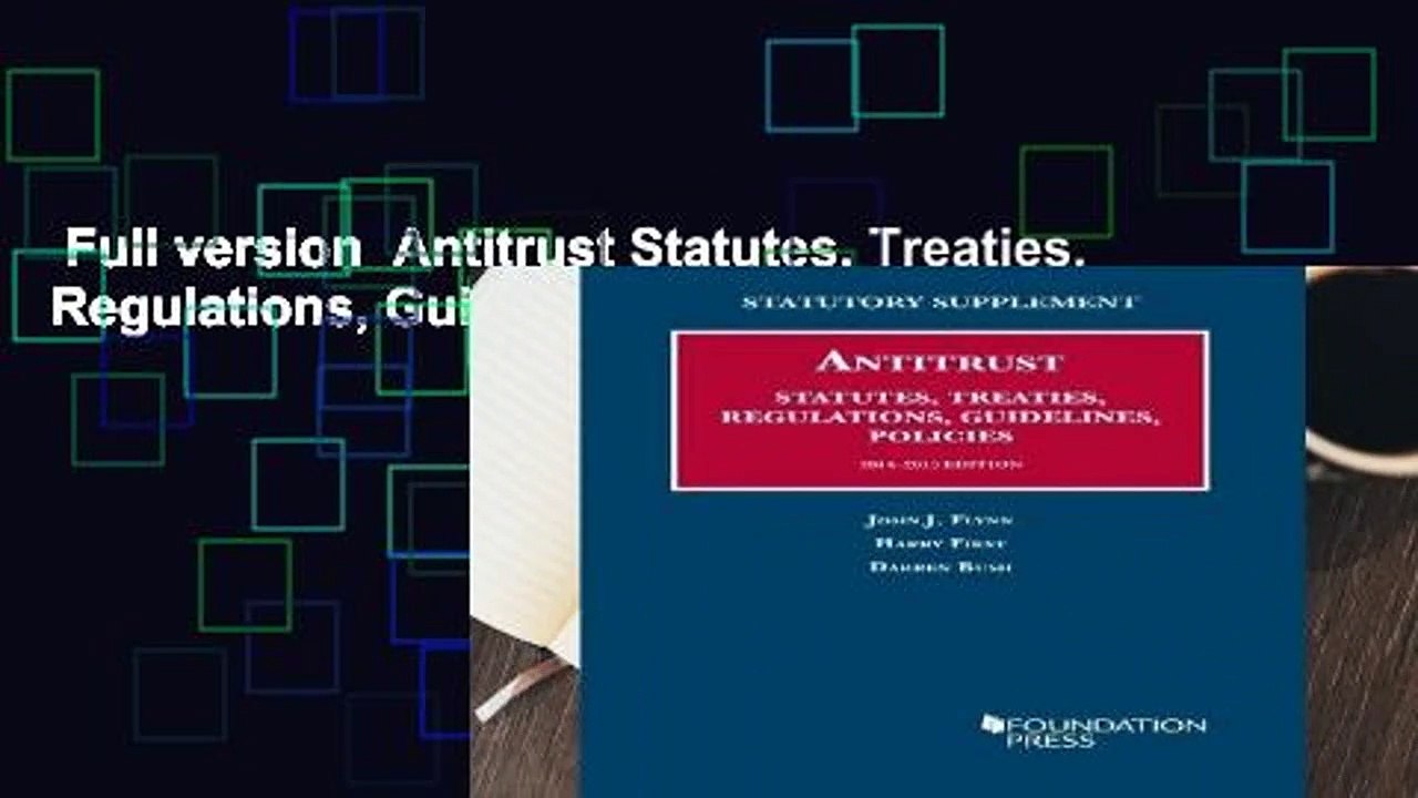 Full version Antitrust Statutes, Treaties, Regulations, Guidelines