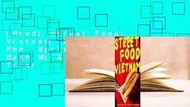 [Read] Street Food: Vietnam: Noodles, Salads, Pho, Spring Rolls, Banh Mi & More  For Trial