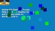 Online Kid Chef: The Foodie Kids Cookbook: Healthy Recipes and Culinary Skills for the New Cook in