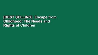 [BEST SELLING]  Escape from Childhood: The Needs and Rights of Children