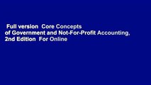 Full version  Core Concepts of Government and Not-For-Profit Accounting, 2nd Edition  For Online