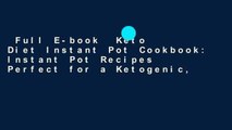Full E-book  Keto Diet Instant Pot Cookbook: Instant Pot Recipes Perfect for a Ketogenic,