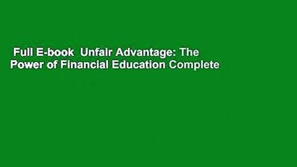 Full E-book  Unfair Advantage: The Power of Financial Education Complete