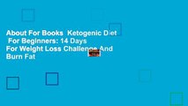 About For Books  Ketogenic Diet  For Beginners: 14 Days For Weight Loss Challenge And Burn Fat