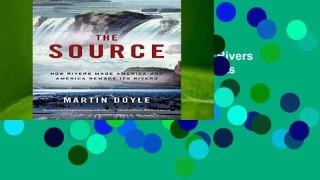 About For Books  The Source: How Rivers Made America and America Remade Its Rivers  Review