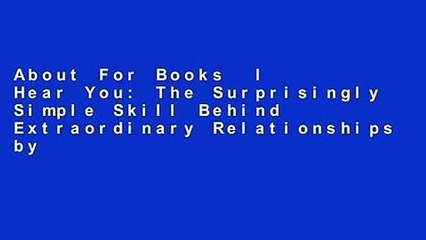 About For Books  I Hear You: The Surprisingly Simple Skill Behind Extraordinary Relationships by
