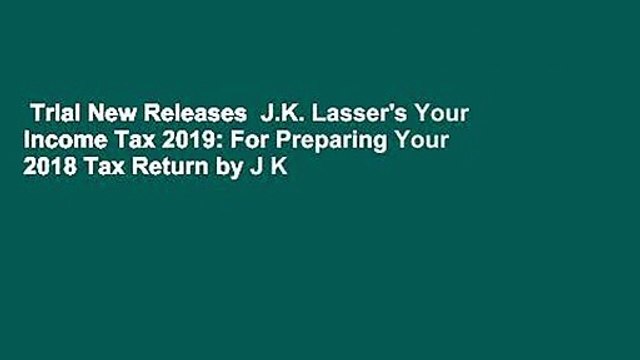Trial New Releases J.K. Lasser's Your Income Tax 2019: For Preparing Your 2018 Tax Return by J K