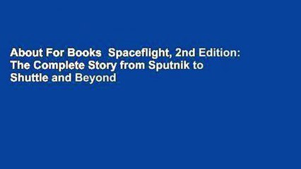 About For Books  Spaceflight, 2nd Edition: The Complete Story from Sputnik to Shuttle and Beyond
