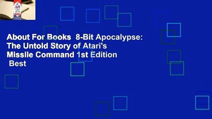 About For Books  8-Bit Apocalypse: The Untold Story of Atari's Missile Command 1st Edition  Best
