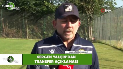 Sergen Yalçın'dan transfer açıklaması