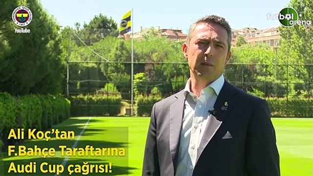 Ali Koç'tan Fenerbahçe taraftarına Audi Cup çağrısı