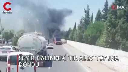 Seyir halindeki TIR alev topuna döndü