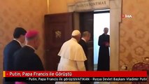 - Putin, Papa Francis ile Görüştü