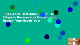 Full E-book  Beat Autoimmune: The 6 Keys to Reverse Your Condition and Reclaim Your Health  Best