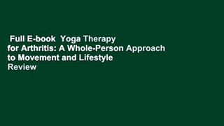 Full E-book  Yoga Therapy for Arthritis: A Whole-Person Approach to Movement and Lifestyle  Review