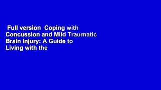 Full version  Coping with Concussion and Mild Traumatic Brain Injury: A Guide to Living with the