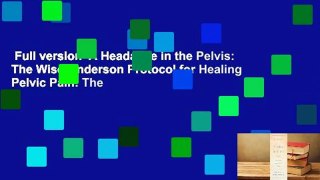 Full version  A Headache in the Pelvis: The Wise-Anderson Protocol for Healing Pelvic Pain: The