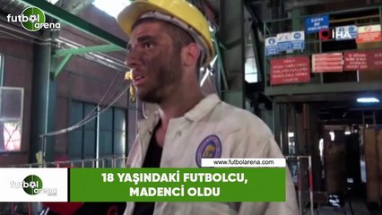 18 yaşındaki futbolcu, madenci oldu