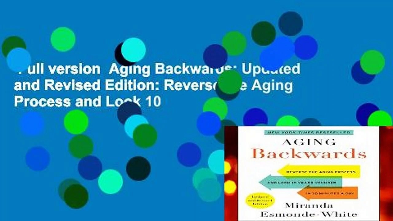 Full version  Aging Backwards: Updated and Revised Edition: Reverse the Aging Process and Look 10