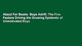 About For Books  Boys Adrift: The Five Factors Driving the Growing Epidemic of Unmotivated Boys