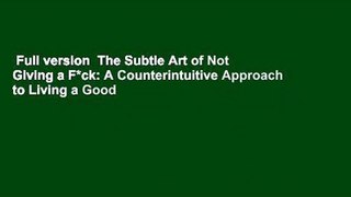 Full version  The Subtle Art of Not Giving a F*ck: A Counterintuitive Approach to Living a Good