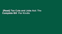 [Read] Tax Cuts and Jobs Act: The Complete Bill  For Kindle