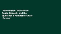 Full version  Elon Musk: Tesla, SpaceX, and the Quest for a Fantastic Future  Review