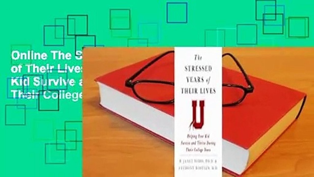 Online The Stressed Years of Their Lives: Helping Your Kid Survive and Thrive During Their College