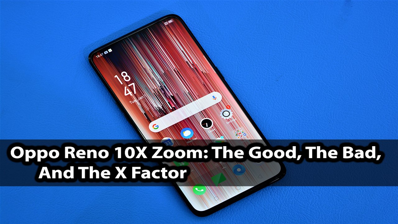 Oppo Reno 10X Zoom: The Good, The Bad, And The X Factor