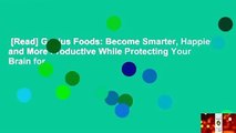 [Read] Genius Foods: Become Smarter, Happier, and More Productive While Protecting Your Brain for